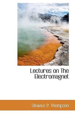 Lectures on the Electromagnet 9781110495009