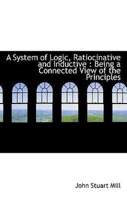 A System of Logic, Ratiocinative and Inductive 9781116215564