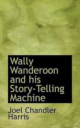Wally Wanderoon and His Story-Telling MacHine 9781116239706