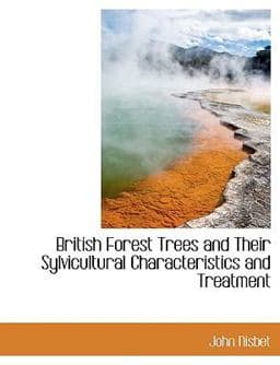 British Forest Trees and Their Sylvicultural Characteristics and Treatment 9781116755596
