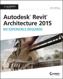 Autodesk Revit Architecture 2015: No Experience Required 9781118862155