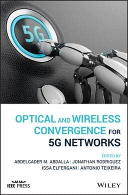 Optical and Wireless Convergence for 5G Networks 9781119491583