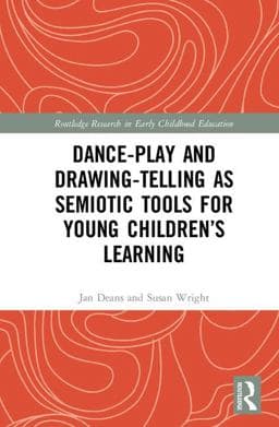 Dance-Play and Drawing-Telling As Semiotic Tools for Young Children's Learning 9781138676459