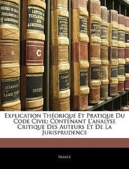 Explication Théorique et Pratique du Code Civil 9781143274244