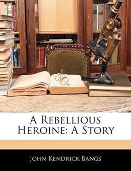 A Rebellious Heroine 9781144673039