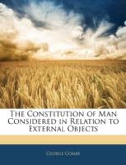 The Constitution of Man Considered in Relation to External Objects 9781144762382