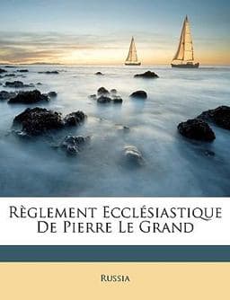 Règlement Ecclésiastique de Pierre le Grand 9781148007984