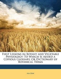 First Lessons in Botany and Vegetable Physiology 9781149027561