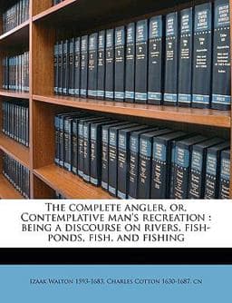 The Complete Angler, or, Contemplative Man's Recreation 9781149314661