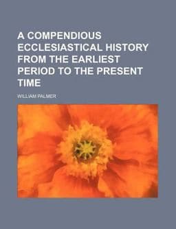 A Compendious Ecclesiastical History from the Earliest Period to the Present Time 9781150057434