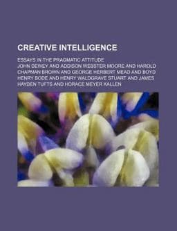 Creative Intelligence; Essays in the Pragmatic Attitude 9781150210983