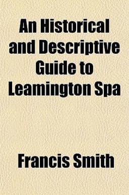 An Historical and Descriptive Guide to Leamington Sp 9781150333453