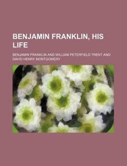 Benjamin Franklin, His Life 9781150543050