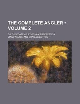 The Complete Angler; or the Contemplative Man's Recreation 9781150935091