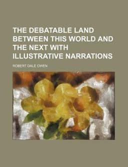 The Debatable Land Between This World and the Next with Illustrative Narrations 9781150992513