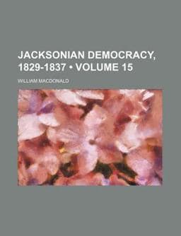 Jacksonian Democracy, 1829-1837 9781151087690