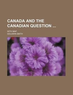 Canada and the Canadian Question; with Map 9781151150639