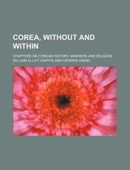 Corea, Without and Within; Chapters on Corean History, Manners and Religion 9781151229588