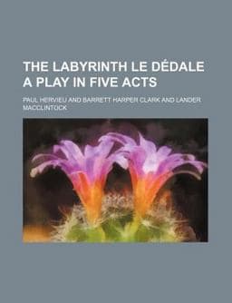 The Labyrinth le Dédale a Play in Five Acts 9781151374899