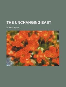 The Unchanging East 9781151610911