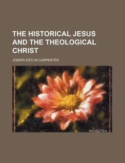 The Historical Jesus and the Theological Christ 9781151629029