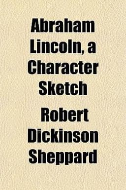 Abraham Lincoln, a Character Sketch 9781151692023