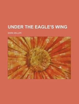 Under the Eagle's Wing 9781151700513