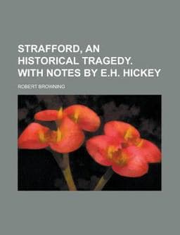 Strafford, an Historical Tragedy with Notes by E H Hickey 9781151704276