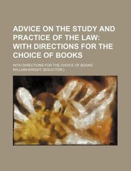 Advice on the Study and Practice of the Law 9781151706454