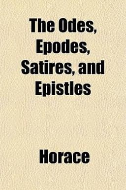 The Odes, Epodes, Satires, and Epistles 9781151761019