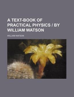 A Text-Book of Practical Physics 9781152050587