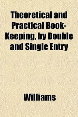 Theoretical and Practical Book-Keeping, by Double and Single Entry 9781152058682