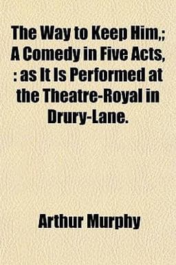 The Way to Keep Him,; a Comedy in Five Acts 9781152110090