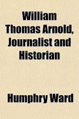 William Thomas Arnold, Journalist and Historian 9781152119024