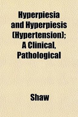 Hyperpiesia and Hyperpiesis; a Clinical, Pathological 9781152326583