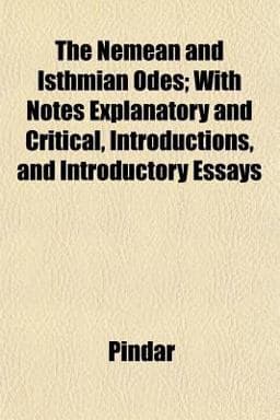 The Nemean and Isthmian Odes; with Notes Explanatory and Critical, Introductions, and Introductory Essays 9781152435391