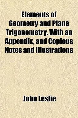 Elements of Geometry and Plane Trigonometry with an Appendix, and Copious Notes and Illustrations 9781152519602