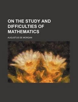 On the Study and Difficulties of Mathematics 9781153069984