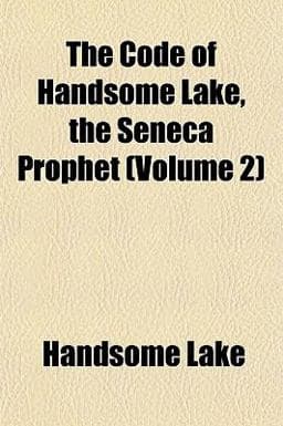 The Code of Handsome Lake, the Seneca Prophet 9781153364409
