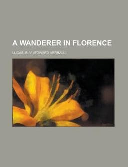A Wanderer in Florence 9781153590143
