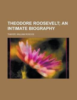 Theodore Roosevelt; an Intimate Biography 9781153740845