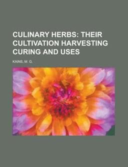 Culinary Herbs; Their Cultivation Harvesting Curing and Uses 9781153761772