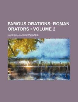 Famous Orations; Roman Orators 9781153944977