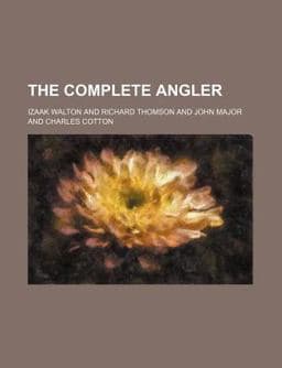 The Complete Angler, or, the Contemplative Man's Recreation 9781153985994