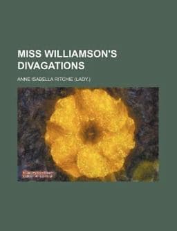 Miss Williamson's Divagations 9781154788723