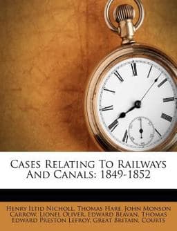 Cases Relating to Railways and Canals 9781173859558