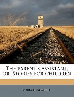 The Parent's Assistant, or, Stories for Children 9781177342728