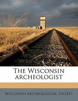 The Wisconsin Archeologist 9781178384819