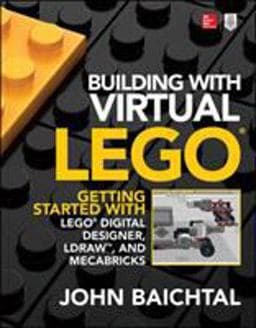 Building with Virtual LEGO: Getting Started with LEGO Digital Designer, LDraw, and Mecabricks 9781259861833