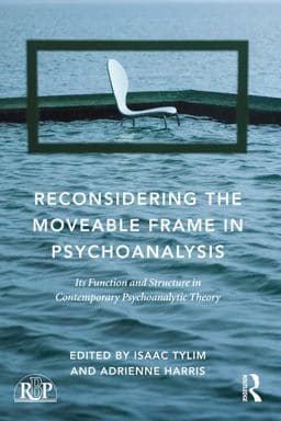Reconsidering the Moveable Frame in Psychoanalysis 9781317373148